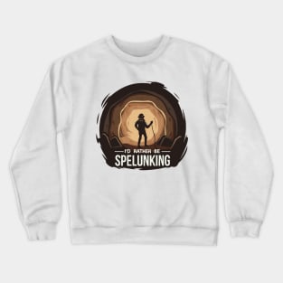 I'd Rather Be Spelunking Crewneck Sweatshirt